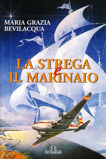 La strega e il marinaio - M. Grazia Bevilacqua - Libro De Ferrari 2010, Oblò | Libraccio.it