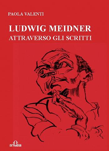 Ludwig Meidner attraverso gli scritti - Paola Valenti - Libro De Ferrari 2010, Athenaeum | Libraccio.it
