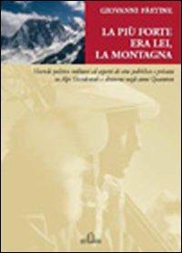La più forte era lei, la montagna - Giovanni Pastine - Libro De Ferrari 2010, Sestante | Libraccio.it