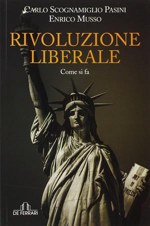 Rivoluzione liberale. Come si fa - Carlo Scognamiglio Pasini, Enrico Musso - Libro De Ferrari 2015, Contro/tempo | Libraccio.it