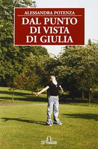 Dal punto di vista di Giulia - Alessandra Potenza - Libro De Ferrari 2011, Oblò | Libraccio.it