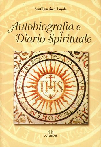 Autobiografia e diario spirituale - Ignazio di Loyola (sant') - Libro De Ferrari 2010 | Libraccio.it