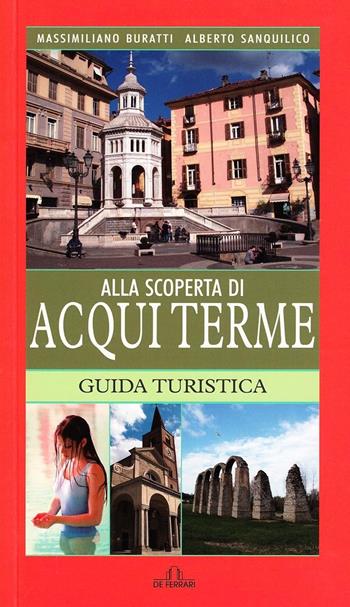 Alla scoperta di Acqui Terme - Massimiliano Buratti, Alberto Sanquilico - Libro De Ferrari 2010, Le guide | Libraccio.it