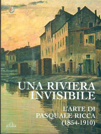 Una riviera invisibile. L'arte di Pasquale Ricca (1854-1910) - Fulvio Cervini - Libro De Ferrari 2010, Cataloghi | Libraccio.it