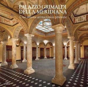 Palazzo Grimaldi della Meridiana. Una dimora aristocratica genovese  - Libro De Ferrari 2014, Imago | Libraccio.it