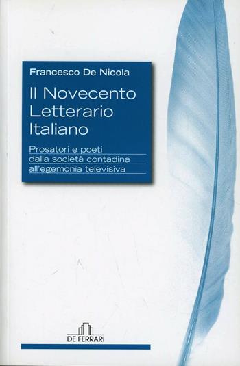 Il Novecento letterario italiano. Prosatori e poeti dalla società contadina all'egemonia televisiva - Francesco De Nicola - Libro De Ferrari 2013, Athenaeum | Libraccio.it