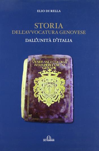 Storia dell'avvocatura a Genova - Elio Di Rella - Libro De Ferrari 2011 | Libraccio.it