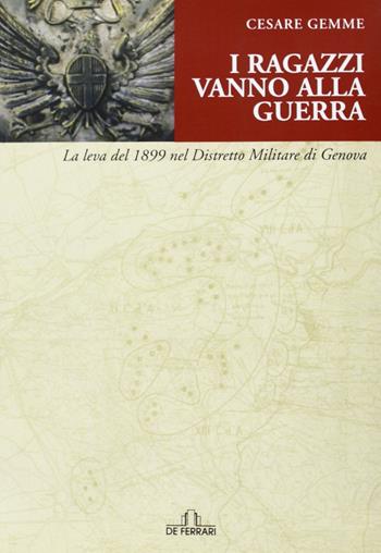 I ragazzi vanno alla guerra - Cesare Gemme - Libro De Ferrari 2011, Sestante | Libraccio.it