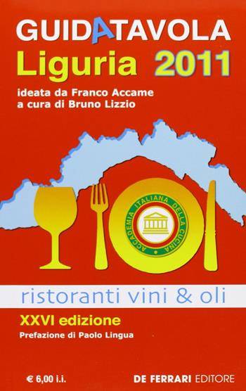 Guida tavola Liguria 2011. Ristoranti, vini e oli  - Libro De Ferrari 2010 | Libraccio.it