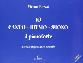 Io canto ritmo suono il pianoforte - Viviana Buzzai - Libro De Ferrari 2011 | Libraccio.it