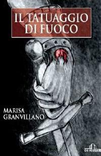 Il tatuaggio di fuoco - Marisa Granvillano - Libro De Ferrari 2011, Oblò | Libraccio.it