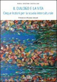 Il dialogo e la vita. Cinque lezioni per la scuola multiculturale - Maria Cristina Castellani - Libro De Ferrari 2011, Athenaeum | Libraccio.it