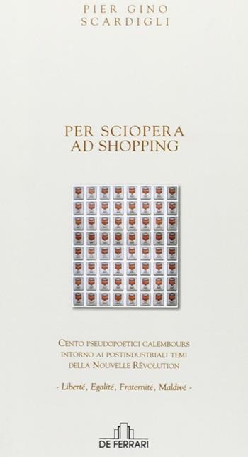Per sciopera ad shopping - Piergino Scardigli - Libro De Ferrari 2011, Poesia | Libraccio.it