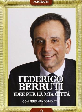 Federico Berruti. Idee per la mia città  - Libro De Ferrari 2011, Portraits | Libraccio.it