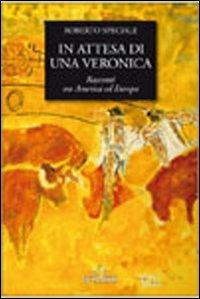 In attesa di una veronica. Racconti tra America ed Europa - Roberto Speciale - Libro De Ferrari 2011, Oblò | Libraccio.it