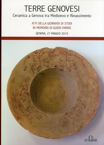 Terre genovesi. Ceramica a Genova tra Medioevo e Rinascimento. Ediz. illustrata  - Libro De Ferrari 2011, Athenaeum | Libraccio.it