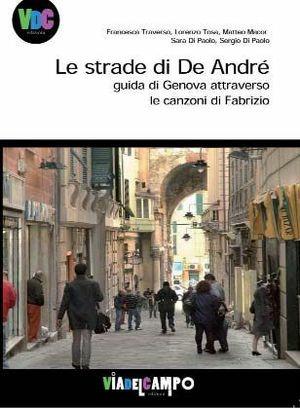 Le strade di De Andrè. Guida di Genova attraverso le canzoni di Fabrizio  - Libro De Ferrari 2011, Via del Campo | Libraccio.it