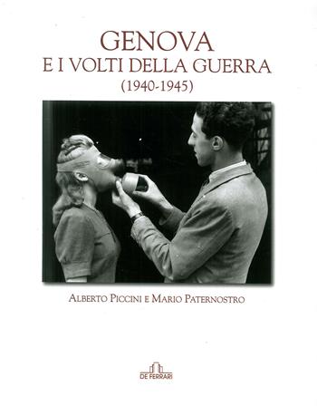 Genova e i volti della guerra (1940-45) - Alberto Piccini, Mario Paternostro - Libro De Ferrari 2011, Imago | Libraccio.it