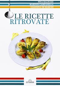 Le ricette ritrovate - Pino Balduzzi, Giannina De Marchi, Marinin Campanella - Libro De Ferrari 2011, Gastronomia | Libraccio.it