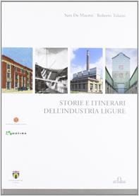 Storia e itinerari dell'industria ligure - Sara De Maestri, Roberto Tolaini - Libro De Ferrari 2012 | Libraccio.it