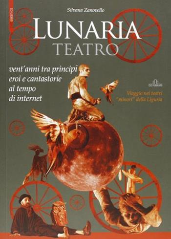 Lunaria teatro. Vent'anni tra principi, eroi e cantastorie al tempo di internet - Silvana Zanovello - Libro De Ferrari 2012, Musica e teatro | Libraccio.it