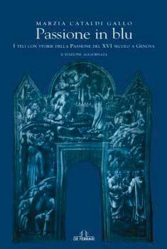 Passione in blu. I teli con storie della passione del XVI secolo a Genova. Ediz. illustrata - Marzia Cataldi Gallo - Libro De Ferrari 2012, Athenaeum | Libraccio.it