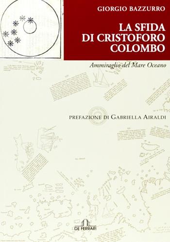 La sfida di Cristoforo Colombo Ammiraglio del Mare Oceano - Giorgio Bazzurro - Libro De Ferrari 2013, Sestante | Libraccio.it