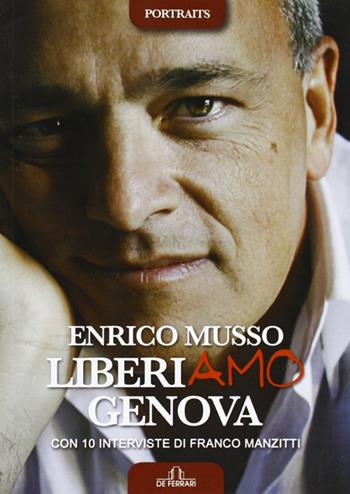 Liberiamo Genova - Enrico Musso, Franco Manzitti - Libro De Ferrari 2012 | Libraccio.it