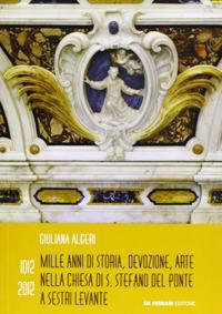 1012-2012. Mille anni di storia, devozione, arte nella chiesa di S. Stefano del Ponte a Sestri Levante - Giuliana Algeri - Libro De Ferrari 2012 | Libraccio.it