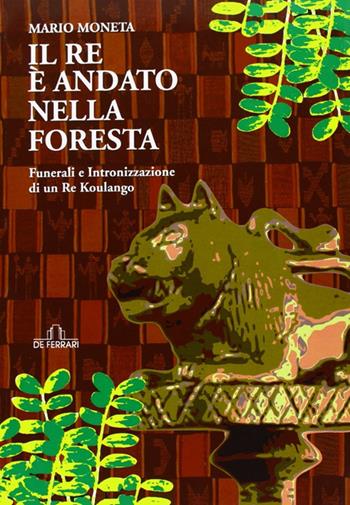 Il re è andato nella foresta - Mario Moneta - Libro De Ferrari 2013, News book | Libraccio.it