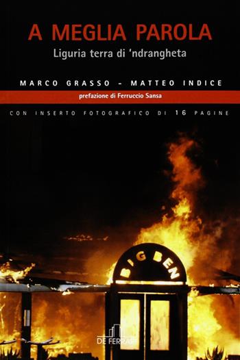 A meglia parola. Liguria terra di 'ndrangheta - Marco Grasso, Matteo Indice - Libro De Ferrari 2013, News book | Libraccio.it