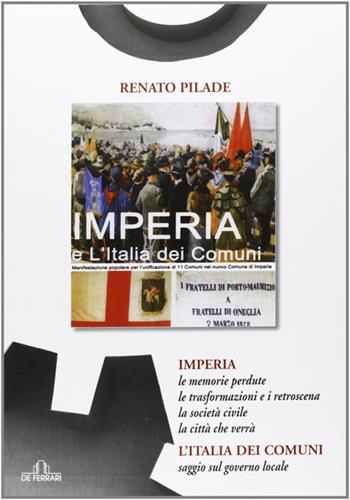 Imperia e l'Italia dei comuni - Renato Pilade - Libro De Ferrari 2013, Imago | Libraccio.it