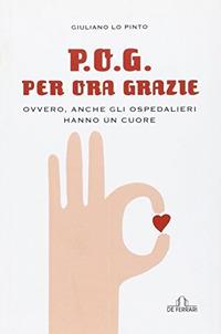 P. O. G. Per ora grazie - Giuliano Lo Pinto - Libro De Ferrari 2013, Oblò | Libraccio.it
