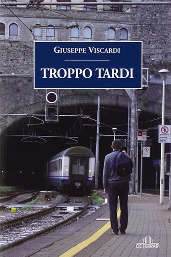 Troppo tardi - Viscardi - Libro De Ferrari 2014, Oblò | Libraccio.it