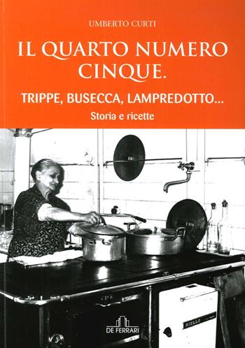 Il quarto numero cinque. Trippe, busecca, lampredotto... - Umberto Curti - Libro De Ferrari 2014, Gastronomia | Libraccio.it