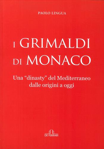 I Grimaldi di Monaco - Paolo Lingua - Libro De Ferrari 2014, Sestante | Libraccio.it