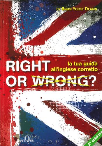 Right or wrong? La tua guida all'inglese perfetto - Brian Yorke Deakin - Libro De Ferrari 2014 | Libraccio.it