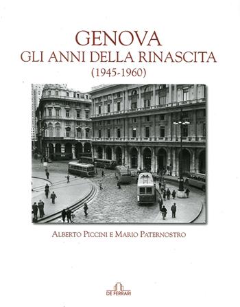 Genova. Gli anni della rinascita (1945-1960) - Mario Paternostro, Alberto Piccini - Libro De Ferrari 2014, Sestante | Libraccio.it