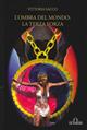 L' ombra del mondo: la terza forza - Vittoria Sacco - Libro De Ferrari 2014, Oblò | Libraccio.it