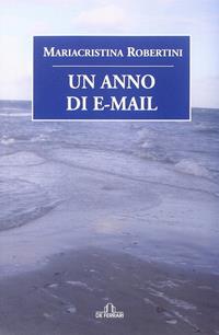 Un anno di e-mail - Mariacristina Robertini - Libro De Ferrari 2014, Oblò | Libraccio.it