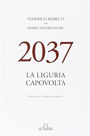 2037. La Liguria capovolta - Federico Berruti, Mario Paternostro - Libro De Ferrari 2014, Contro/tempo | Libraccio.it
