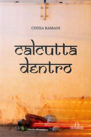 Calcutta dentro - Cinzia Bassani - Libro De Ferrari 2015, Oblò | Libraccio.it