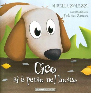 Cico si è perso nel bosco. Ediz. illustrata - Mirella Zolezzi - Libro De Ferrari 2014, Prime letture | Libraccio.it