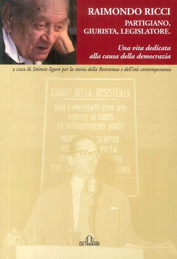 Raimondo Ricci. Partigiano, giurista, legislatore: una vita dedicata alla causa della democrazia  - Libro De Ferrari 2015, Sestante | Libraccio.it