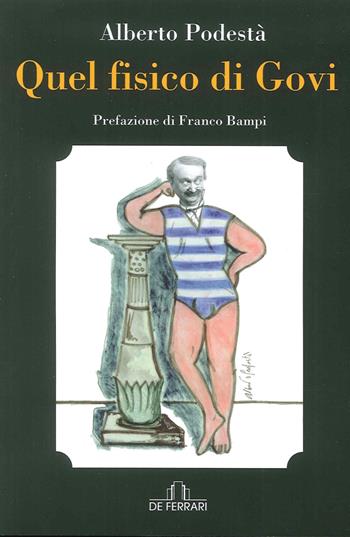 Quel fisico di Govi - Alberto Podestà - Libro De Ferrari 2015, Oblò | Libraccio.it