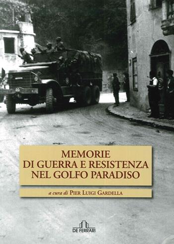 Memorie di guerra e Resistenza nel golfo Paradiso - Pierluigi Gardella - Libro De Ferrari 2015 | Libraccio.it