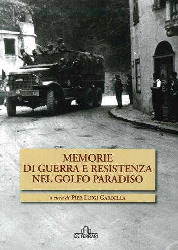 Memorie di guerra e Resistenza nel golfo Paradiso - Pierluigi Gardella - Libro De Ferrari 2015 | Libraccio.it