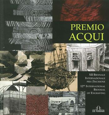 Premio Acqui. 12ª Biennale internazionale per l'incisione. Ediz. illustrata  - Libro De Ferrari 2015 | Libraccio.it
