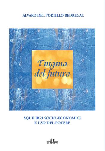 Enigma del futuro. Squilibri socio-economici e abuso del potere - Alvaro Del Portillo - Libro De Ferrari 2015, Athenaeum | Libraccio.it