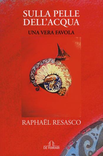 Sulla pelle dell'acqua - Raphaël Resasco - Libro De Ferrari 2015, Oblò | Libraccio.it